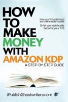 How to Make Money with Amazon KDP : A Step by Step Guide