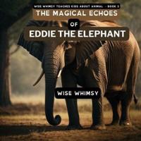 The Magical Echoes of Eddie the Elephant