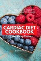 Cardiac Diet for Picky Eaters : 35+ Tasty Heart-Healthy and Low Sodium Recipes