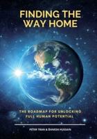 Finding The Way Home: The Roadmap for Unblocking Full Human Potential