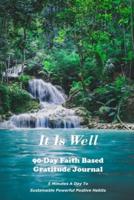 It Is Well:  90-Day Faith Based Gratitude Journal:  90 Day Gratitude Journal