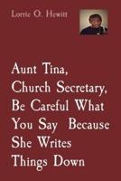 Aunt Tina, Church Secretary, Be Careful What You Say  Because She Writes Things Down