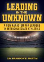 Leading in the Unknown: A New Paradigm for Leaders in Intercollegiate Athletics