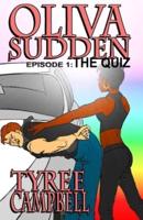 Oliva Sudden Episode 1:  The Quiz