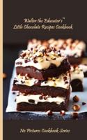 Walter the Educator's Little Chocolate Recipes Cookbook