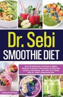 Dr. Sebi Smoothie Diet: 53 Delicious and Easy to Make Alkaline & Electric Smoothies to Naturally Cleanse, Revitalize, and Heal Your Body with Dr. Sebi's Approved Diets.: 53 Delicious and Easy to Make Alkaline & Electric Smoothies to Naturally Cleanse, Rev