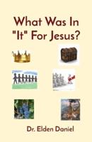 What Was In "It" For Jesus?