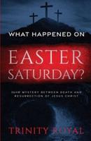 What Happened on Easter Saturday?. 36 Hrs Mystery Between Death and Resurrection of Jesus Christ