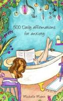 500 Daily Affirmations For Anxiety: Overcome Anxiety