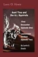 Aunt Tina and the A.I. Squirrels  First Encounter (Episode One)   Lawnmower Incident (Episode Two)