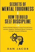 Secrets of Mental Toughness & How to Build Self Discipline, 2 in 1: Positive Mindset Mastery to Stop Procrastination, Laziness, Negative Thinking & Mental Training for Strength, Success & Willpower