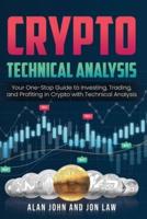 Crypto Technical Analysis : Your One-Stop Guide to Investing, Trading, and Profiting in Crypto with Technical Analysis.