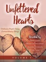 Unfettered Hearts: Ordinary People Doing Extraordinary Things : Ordinary People Doing Extraordinary Things