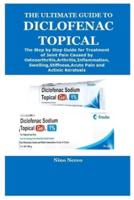 The Ultimate Guide to Diclofenac Topical