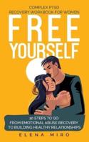 FREE YOURSELF! A Complex PTSD Recovery Workbook for Women: 10 steps to go from emotional abuse recovery to building healthy relationships