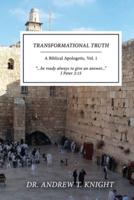 Transformational Truth: A Biblical Apologetic, Volume I