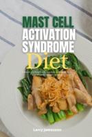 Mast Cell Activation Syndrome Diet: A Beginner's 3-Week Step-by-Step Guide to Managing MCAS, With Sample Recipes and a Meal Plan