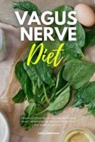 Vagus Nerve Diet : A Beginner's 3-Week Step-by-Step Guide to Managing Anxiety, Inflammation, and Depression Through Diet, With Sample Recipes and a Meal Plan