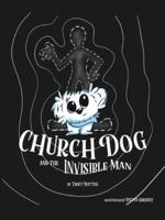 Church Dog &amp; the Invisible Man