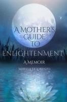 A Mother's Guide to Enlightenment, A Memoir