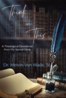 Think on This: A Theological Devotional From My Sacred Desk