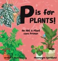 P is for Plants! An ABC & Plant Care Primer