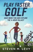 Play Faster Golf, Have More Fun And Explode The 4-Hour Fallacy
