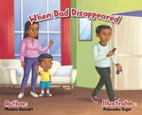 When Dad Disappeared