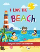 I Love The Beach - Storybook With Worksheets and Crafts!
