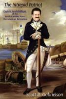 The Intrepid Patriot - Captain Jacob Milligan of the South Carolina Navy