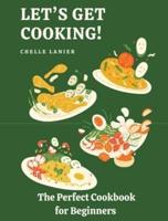 Let's Get Cooking: The Perfect Cookbook for Beginners