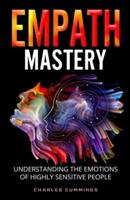 Empath Mastery: Understanding the Emotions of Highly Sensitive People