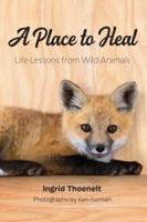 A Place to Heal: Life Lessons from Wild Animals