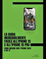 La Guida Incredibilmente Facile All'iPhone 15 E All'iPhone 15 Pro