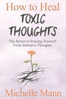 How to Heal Toxic Thoughts & Stop Negative Thinking