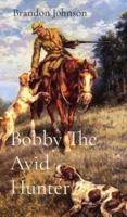 Bobby The Avid Hunter