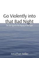 Go Violently Into That Bad Night
