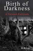 Birth of Darkness A Twisted Fairytale