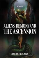 Aliens, Demons, & The Ascension Book 2