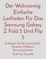 Der Wahnsinnig Einfache Leitfaden Für Das Samsung Galaxy Z Fold 5 Und Flip 5