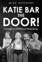 Katie Bar The Door!