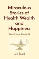 Miraculous Stories of Health Wealth and Happiness