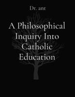 A Philosophical Inquiry Into Catholic Education