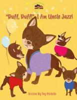 "Ruff, Ruff!" I Am Uncle Jazz!