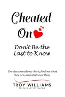 Cheated On Don't Be the Last to Know