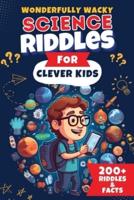 Wonderfully Wacky Science Riddles For Clever Kids