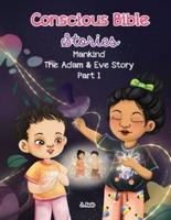 Conscious Bible Stories; Mankind, The Adam and Eve Story Part I.