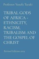 Tribal Gods of Africa - Ethnicity, Racism, Tribalism and the Gospel of Christ