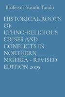 Historical Roots of Ethno-Religious Crises and Conflicts in Northern Nigeria - Revised Edition 2019