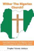 Wither The Nigerian Church? Searchlight Series On Nigerian Church And Impact On Nations Of The World
